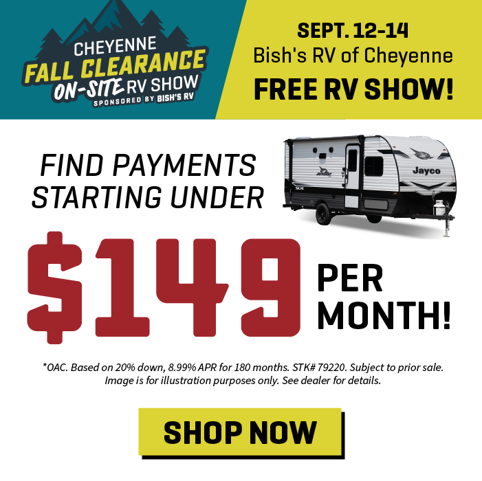 Find payments starting under $149 per month OAC - Cheyenne Fall Clearance On-Site RV Show - Sept. 12-14, 2024 - Bish's RV of Cheyenne